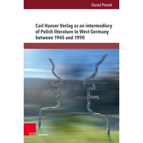 Carl Hanser Verlag as an intermediary of Polish literature in West Germany between 1945 and 1990