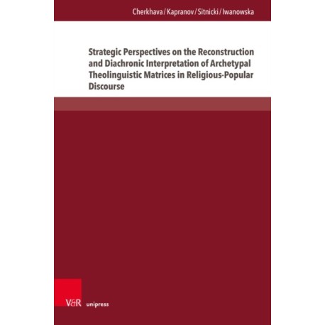 Strategic Perspectives on the Reconstruction and Diachronic Interpretation of Archetypal Theolinguistic Matrices in Religious-Popular Discourse: Insights from English, German, and Ukrainian within Indo-European and Nostratic Frameworks