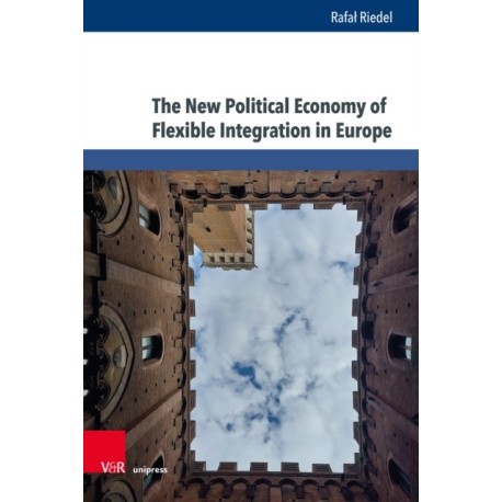 The New Political Economy of Flexible Integration in Europe: Idea, Practice, Discourse