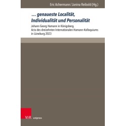 … genaueste Localitat, Individualitat und Personalitat: Johann Georg Hamann in Konigsberg. Acta des dreizehnten Internationalen Hamann-Kolloquiums in Luneburg 2023