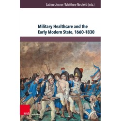 Military Healthcare and the Early Modern State, 1660–1830: Management – Professionalisation – Shortcomings