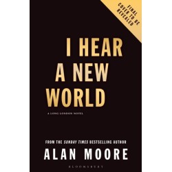 I Hear A New World: The Brand New Fantastical Historical Novel from Icon Alan Moore