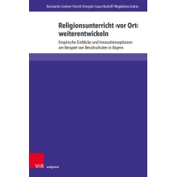 Religionsunterricht ›vor Ort‹ weiterentwickeln: Empirische Einblicke und Innovationsoptionen am Beispiel von Berufsschulen in Bayern