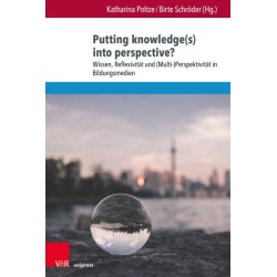 Putting knowledge(s) into perspective?: Wissen, Reflexivitat und (Multi-)Perspektivitat in Bildungsmedien