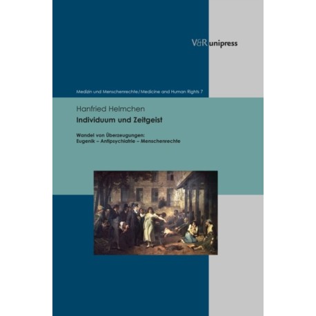 Individuum und Zeitgeist: Wandel von Uberzeugungen: Eugenik – Antipsychiatrie – Menschenrechte
