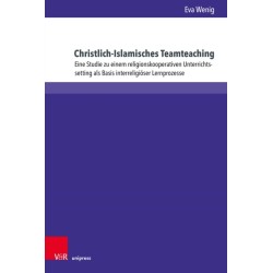 Christlich-Islamisches Teamteaching: Eine Studie zu einem religionskooperativen Unterrichtssetting als Basis interreligioser Lernprozesse
