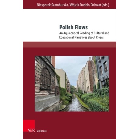 Polish Flows: An Aqua-critical Reading of Cultural and Educational Narratives about Rivers