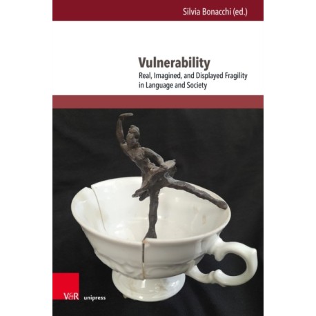Vulnerability: Real, Imagined, and Displayed Fragility in Language and Society