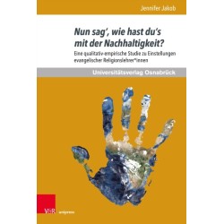 Nun sag’, wie hast du’s mit der Nachhaltigkeit?: Eine qualitativ-empirische Studie zu Einstellungen evangelischer Religionslehrer*innen