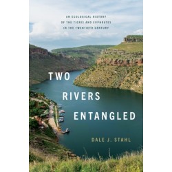 Two Rivers Entangled: An Ecological History of the Tigris and Euphrates in the Twentieth Century