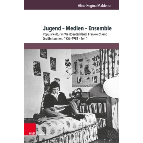 Jugend – Medien – Ensemble: Popularkultur in Westdeutschland, Frankreich und Großbritannien, 1956–1981