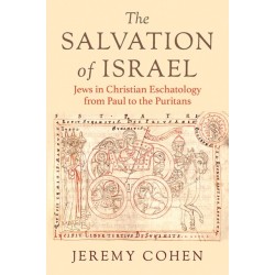 The Salvation of Israel: Jews in Christian Eschatology from Paul to the Puritans