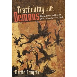 Trafficking with Demons: Magic, Ritual, and Gender from Late Antiquity to 1000