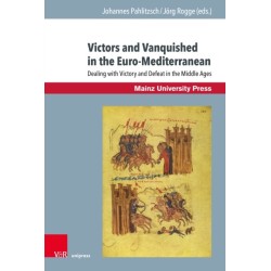 Victors and Vanquished in the Euro-Mediterranean: Dealing with Victory and Defeat in the Middle Ages