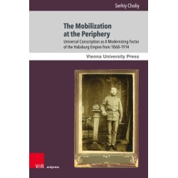 The Mobilization at the Periphery: Universal Conscription as A Modernizing Factor of the Habsburg Empire from 1868–1914