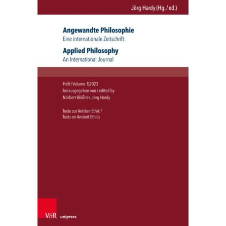 Angewandte Philosophie. Eine internationale Zeitschrift / Applied Philosophy. An International Journal: Texte zur Antiken Ethik/Texts on Ancient Ethics