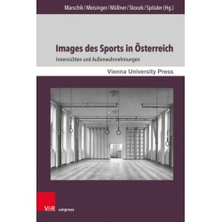 Images des Sports in Osterreich: Innensichten und Außenwahrnehmungen. Mit zwei Vorworten von Oliver Rathkolb und Monika Sommer