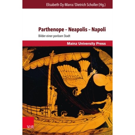 Parthenope – Neapolis – Napoli: Bilder einer porosen Stadt