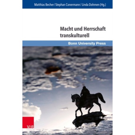 Macht und Herrschaft transkulturell: Vormoderne Konfigurationen und Perspektiven der Forschung