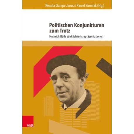 Politischen Konjunkturen zum Trotz: Heinrich Bolls Wirklichkeitsreprasentationen