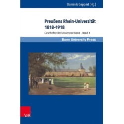 Preußens Rhein-Universitat 1818–1918: Geschichte der Universitat Bonn – Band 1