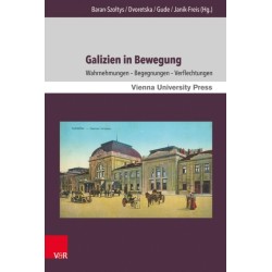 Galizien in Bewegung: Wahrnehmungen – Begegnungen – Verflechtungen
