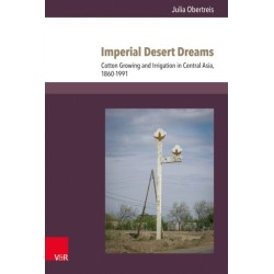 Imperial Desert Dreams: Cotton Growing and Irrigation in Central Asia, 1860–1991