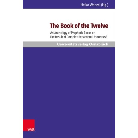 The Book of the Twelve: An Anthology of Prophetic Books or The Result of Complex Redactional Processes?