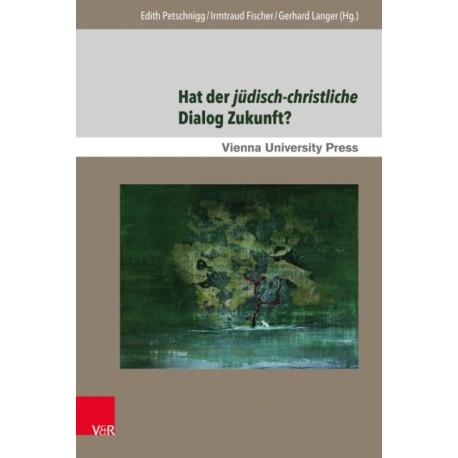 Hat der judisch-christliche Dialog Zukunft?: Gegenwartige Aspekte und zukunftige Perspektiven in Mitteleuropa