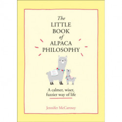 The Little Book of Alpaca Philosophy: A Calmer, Wiser, Fuzzier Way of Life