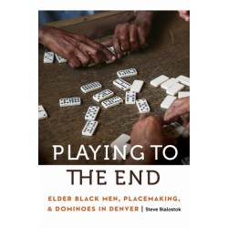 Playing to the End: Elder Black Men, Placemaking, and Dominoes in Denver