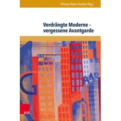 Verdrangte Moderne – vergessene Avantgarde: Diskurskonstellationen zwischen Literatur, Theater, Kunst und Musik in Osterreich 1918–1938