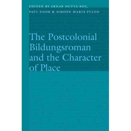 The Postcolonial Bildungsroman and the Character of Place