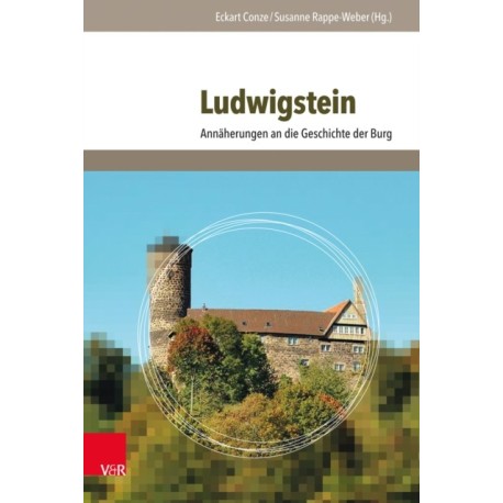 Ludwigstein: Annaherungen an die Geschichte der Burg