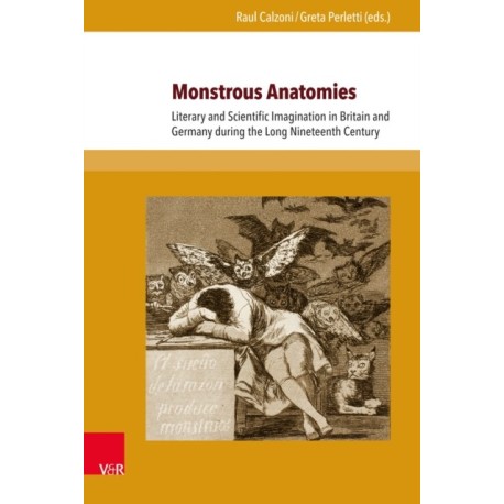 Monstrous Anatomies: Literary and Scientific Imagination in Britain and Germany during the Long Nineteenth Century