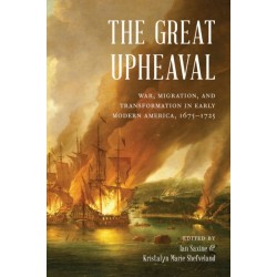 The Great Upheaval: War, Migration, and Transformation in Early Modern America, 1675–1725