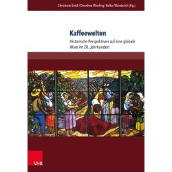 Kaffeewelten: Historische Perspektiven auf eine globale Ware im 20. Jahrhundert