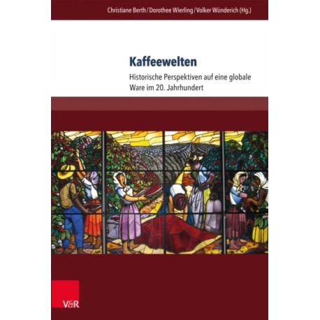 Kaffeewelten: Historische Perspektiven auf eine globale Ware im 20. Jahrhundert