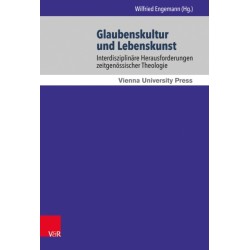 Glaubenskultur und Lebenskunst: Interdisziplinare Herausforderungen zeitgenossischer Theologie