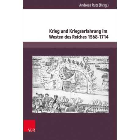 Krieg und Kriegserfahrung im Westen des Reiches 1568–1714