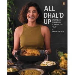 All Dhal'd Up: Everyday, Indian-ish, Good-Mood Food