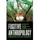 Fugitive Anthropology: Embodying Activist Research