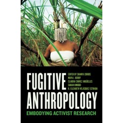 Fugitive Anthropology: Embodying Activist Research