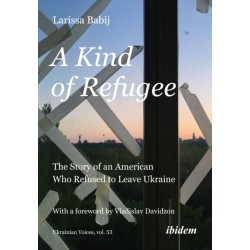 A Kind of Refugee: The Story of an American Who Refused to Leave Ukraine