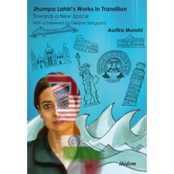 Jhumpa Lahiri's Works in Transition: Towards a New Space: With a foreword by Debjani Sengupta