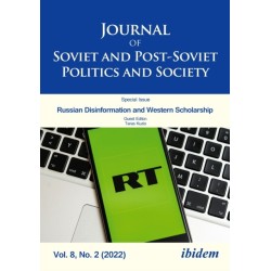 Journal of Soviet and Post-Soviet Politics and Society: 2022/2 Russian Disinformation and Western Scholarship: Bias and Prejudice in Journalistic, Expert and Academic Analyses of East European and Eurasian Affairs