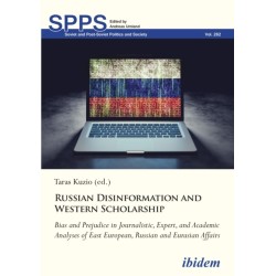 Russian Disinformation and Western Scholarship: Bias and Prejudice in Journalistic, Expert, and Academic Analyses of East European, Russian and Eurasian Affairs