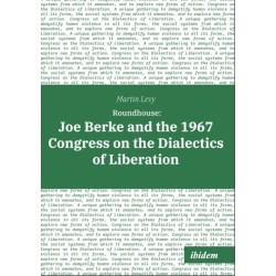 Roundhouse: Joe Berke and the 1967 Congress on the Dialectics of Liberation