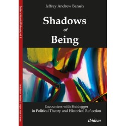 Shadows of Being: Encounters with Heidegger in Political Theory and Historical Reflection