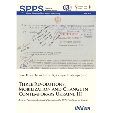 Three Revolutions: Mobilization and Change in Contemprary Ukraine III: Archival Records and Historical Sources on the 1990 Revolution on Granite